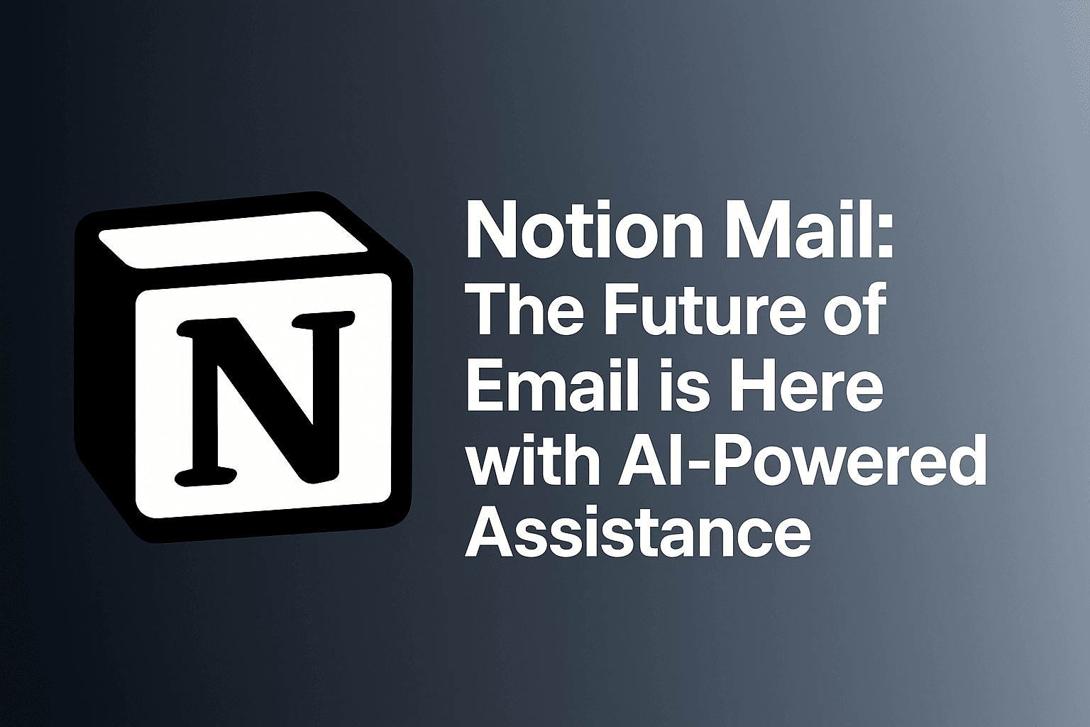 Notion Mail: The Future of Email is Here with AI-Powered Assistance